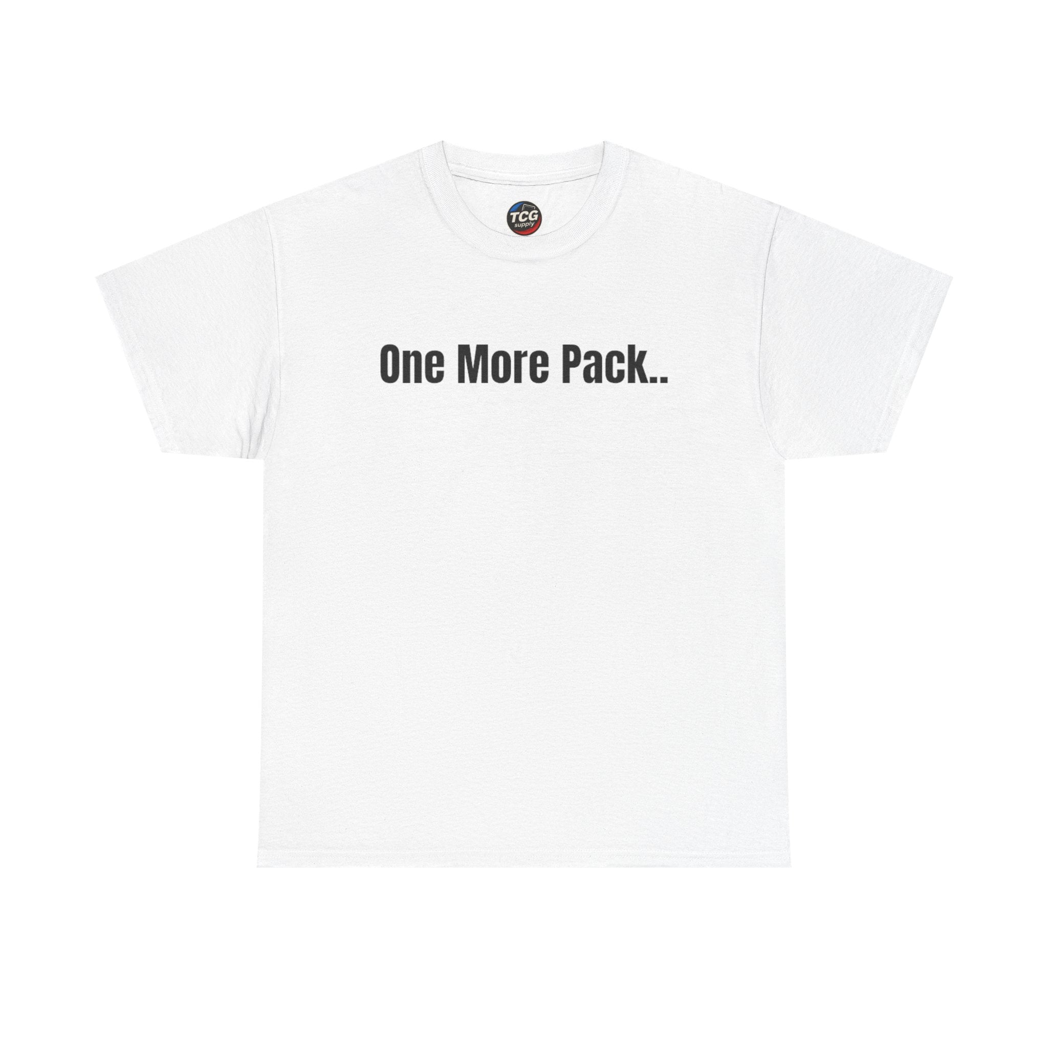 One More Pack.. Cotton T-Shirt - TCGsupply