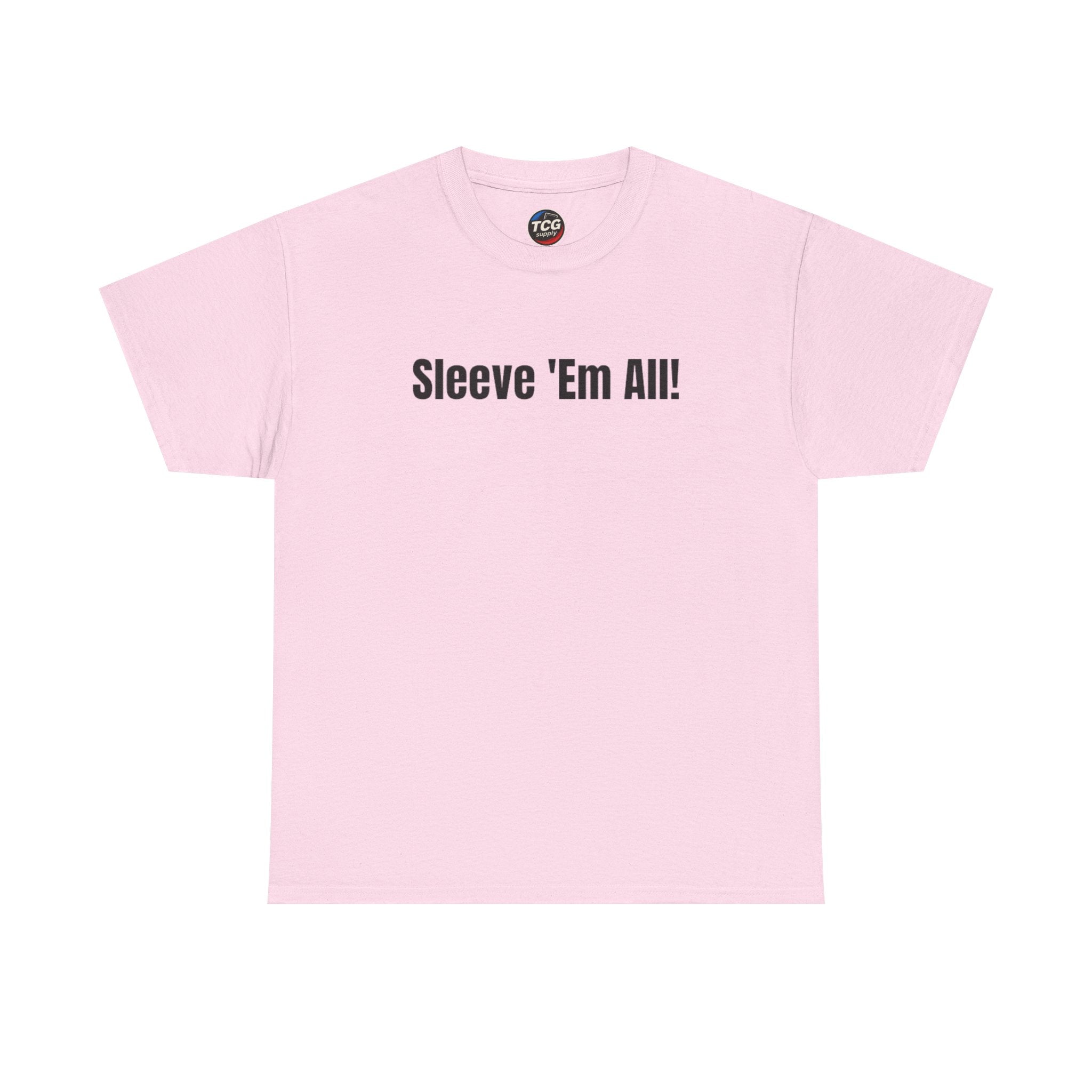 Sleeve 'Em All! Cotton T-Shirt - TCGsupply