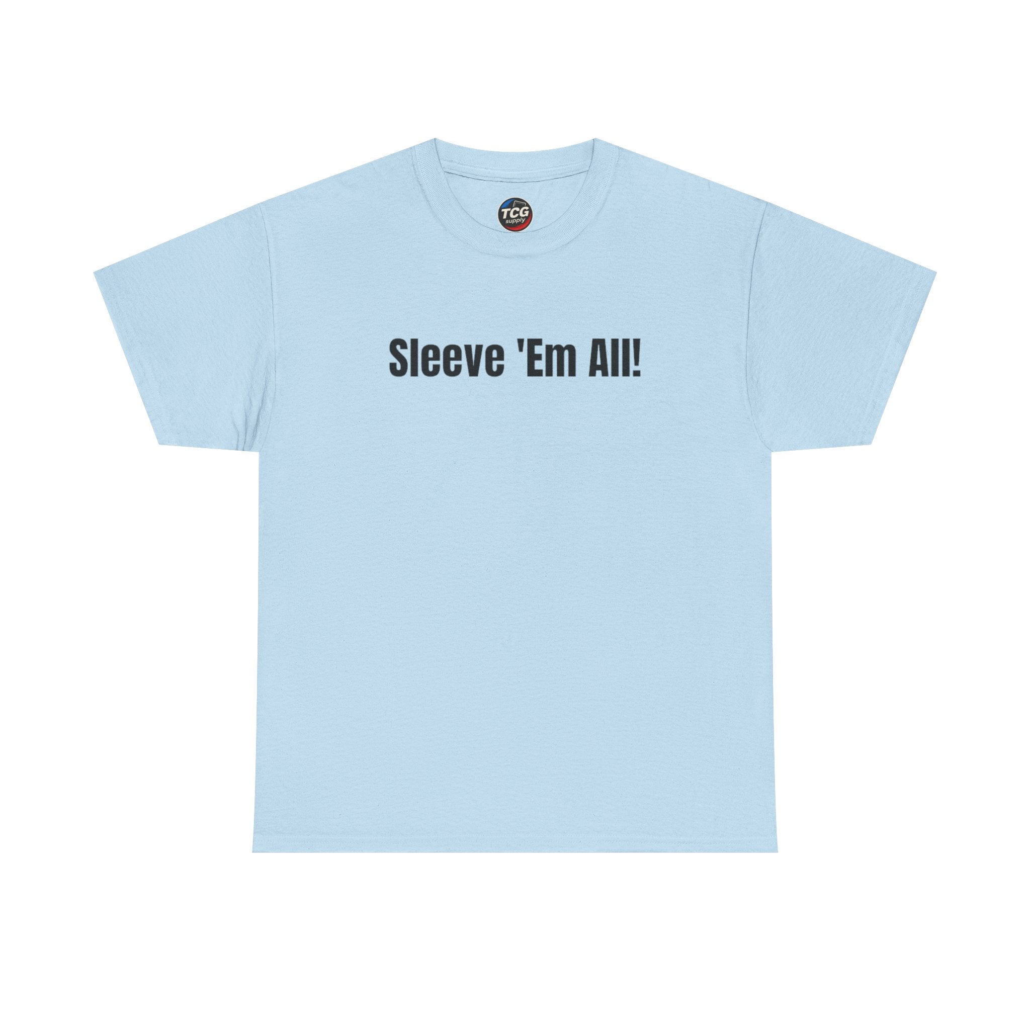 Sleeve 'Em All! Cotton T-Shirt - TCGsupply